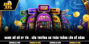 Game nổ hũ uy tín – Săn thưởng an toàn, thắng lớn dễ dàng